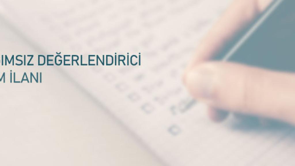 Bağımsız Değerlendirici (BD) Alım İlanı Bağımsız Değerlendirici (BD) Alım İlanı